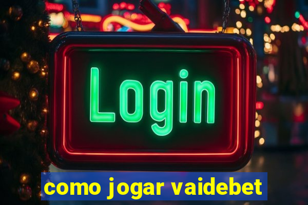 como jogar vaidebet