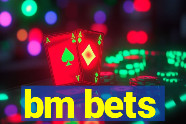 bm bets