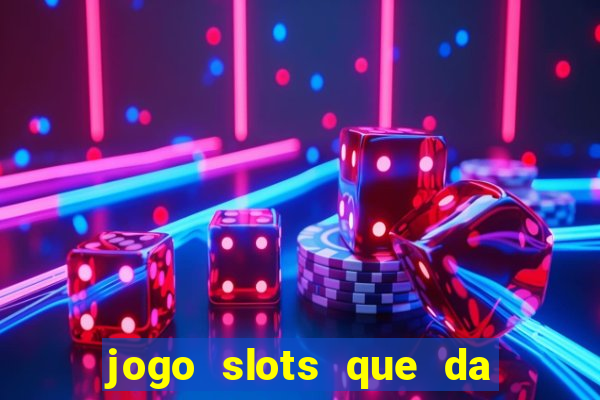 jogo slots que da bonus no cadastro