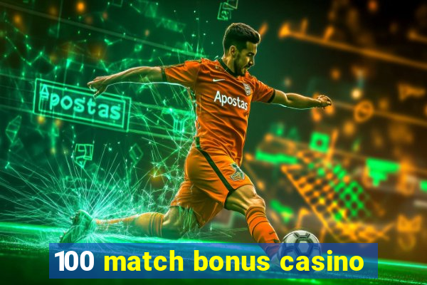 100 match bonus casino