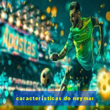 características do neymar