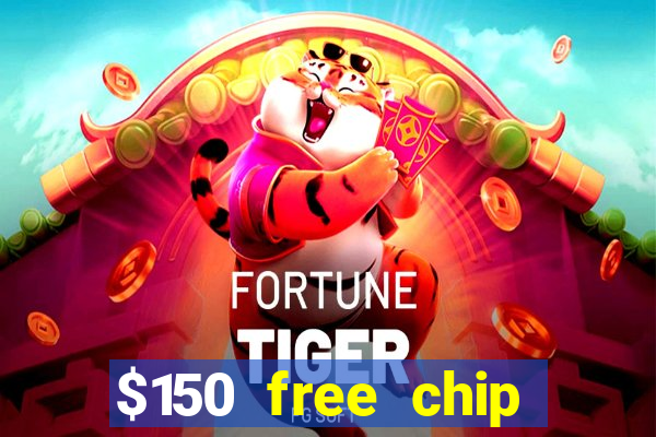 $150 free chip casinos 2021