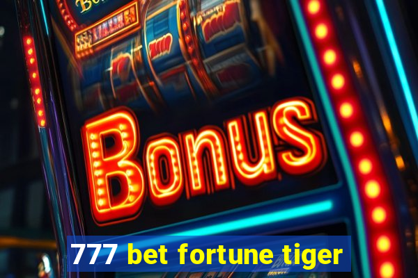 777 bet fortune tiger