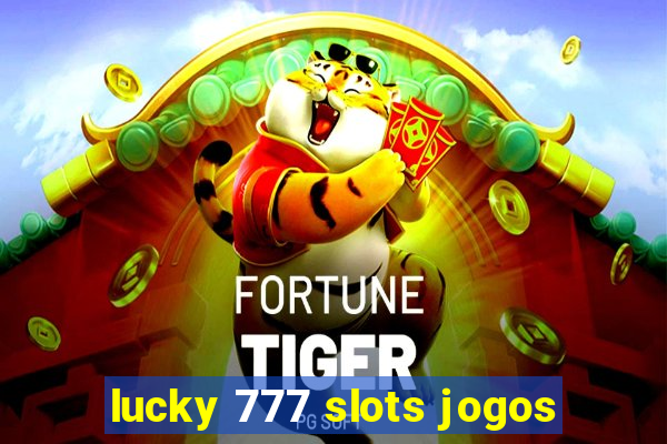 lucky 777 slots jogos