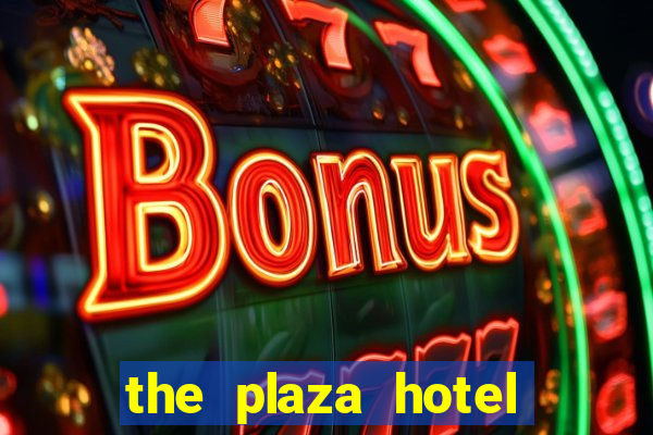 the plaza hotel and casino