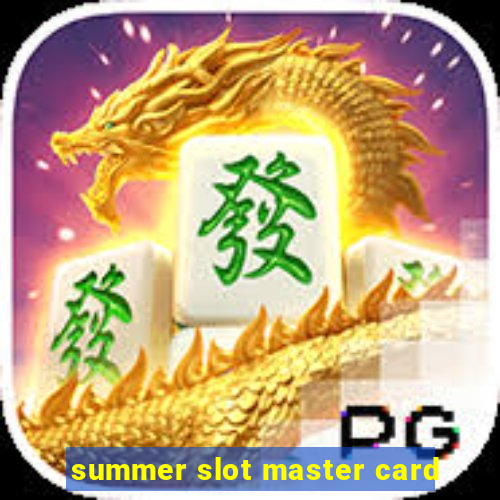 summer slot master card