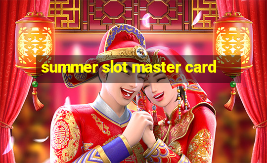 summer slot master card