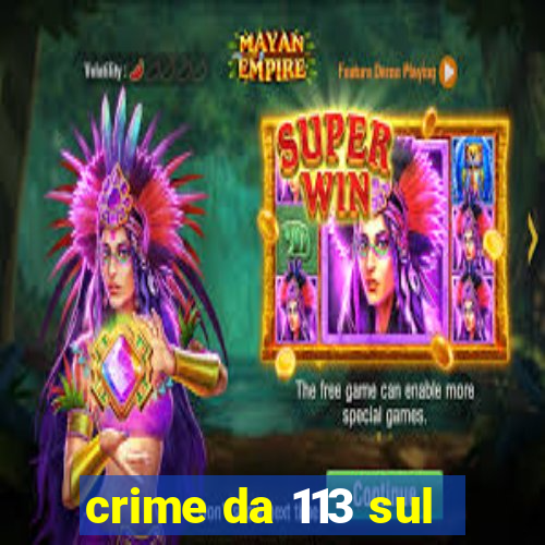 crime da 113 sul