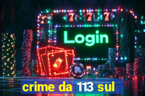 crime da 113 sul