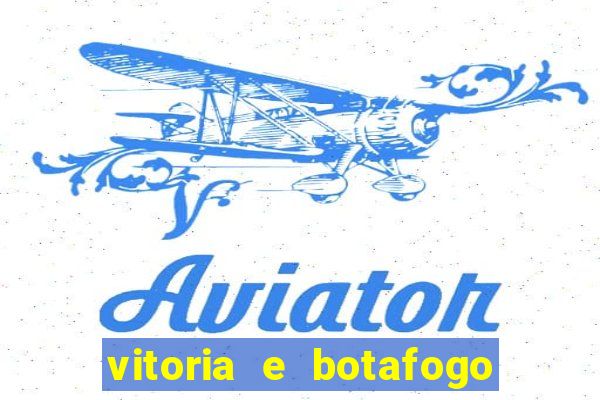 vitoria e botafogo onde assistir