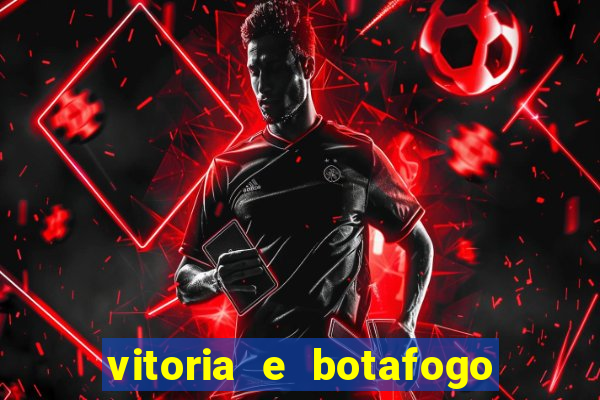 vitoria e botafogo onde assistir