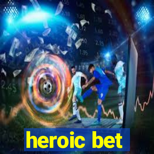 heroic bet