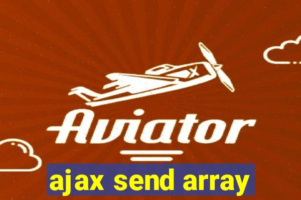 ajax send array