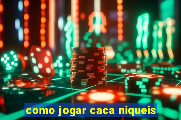 como jogar caca niqueis