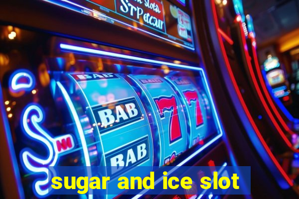 sugar and ice slot