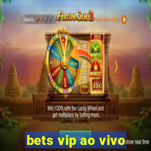 bets vip ao vivo