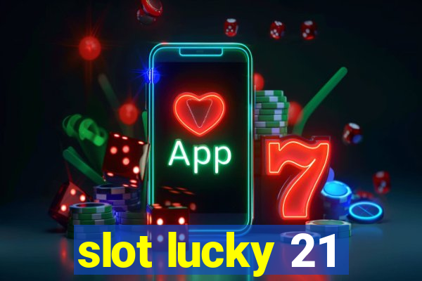 slot lucky 21