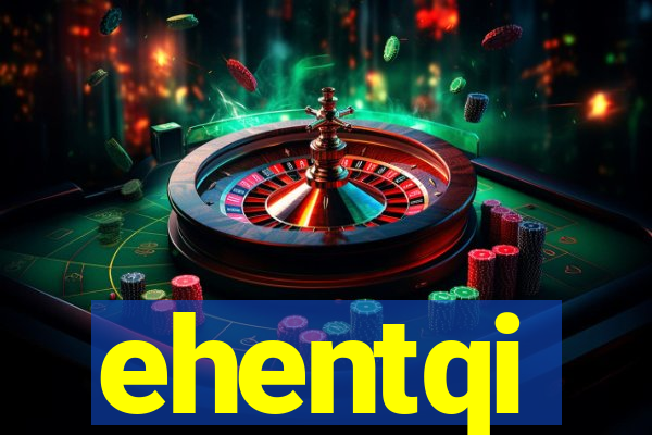 ehentqi