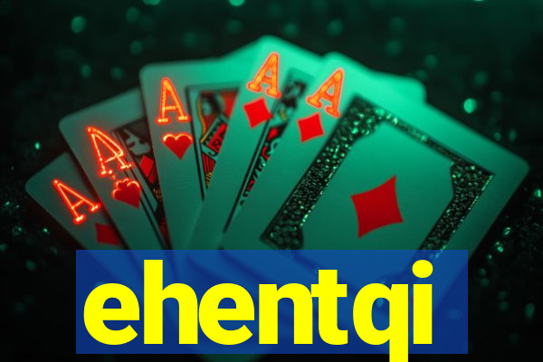 ehentqi