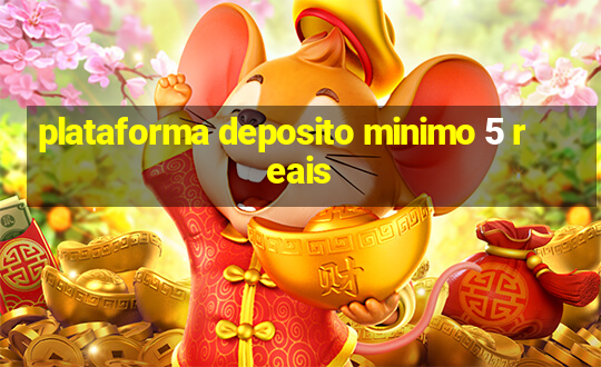 plataforma deposito minimo 5 reais