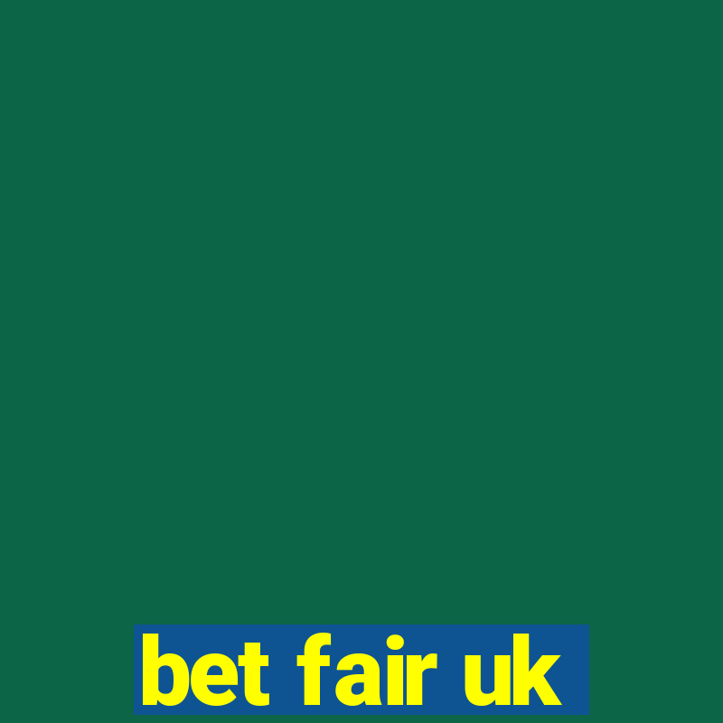 bet fair uk