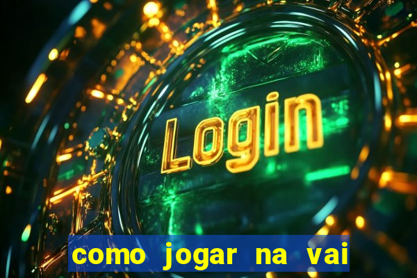 como jogar na vai de bet