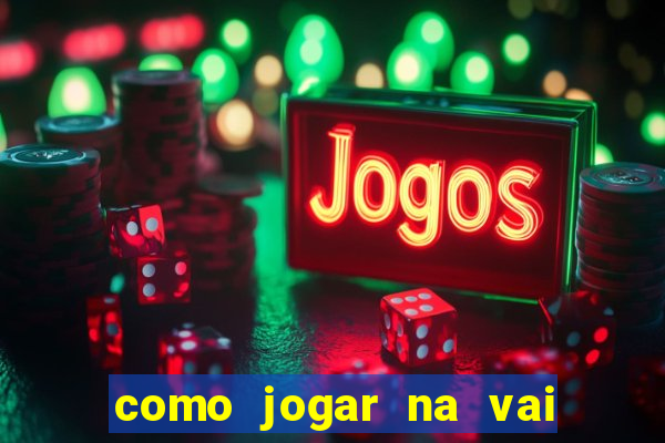 como jogar na vai de bet