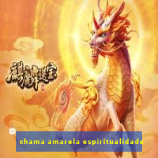 chama amarela espiritualidade