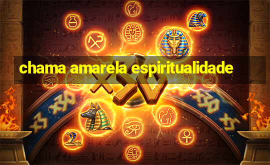 chama amarela espiritualidade