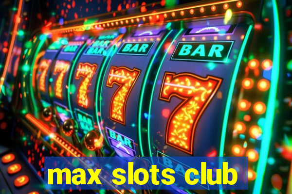 max slots club