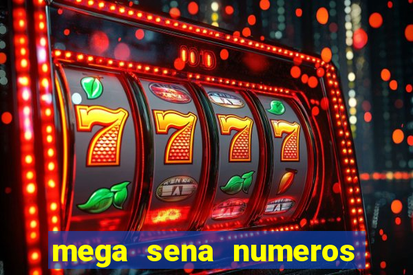 mega sena numeros que mais saem