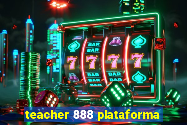 teacher 888 plataforma