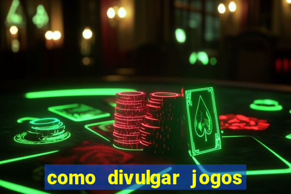 como divulgar jogos de aposta