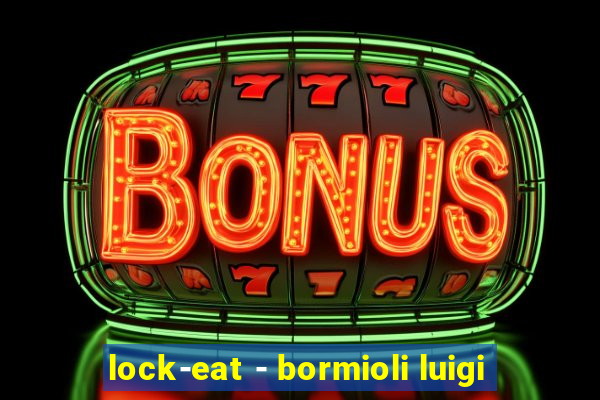 lock-eat - bormioli luigi