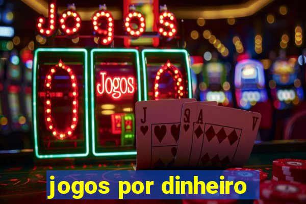 jogos por dinheiro