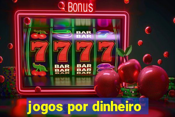 jogos por dinheiro