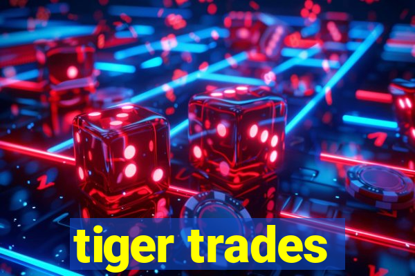 tiger trades