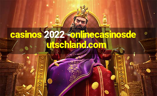 casinos 2022 -onlinecasinosdeutschland.com