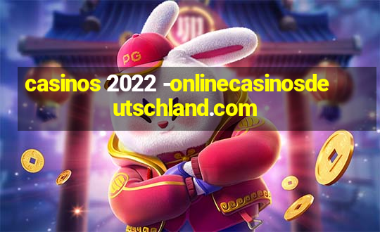 casinos 2022 -onlinecasinosdeutschland.com