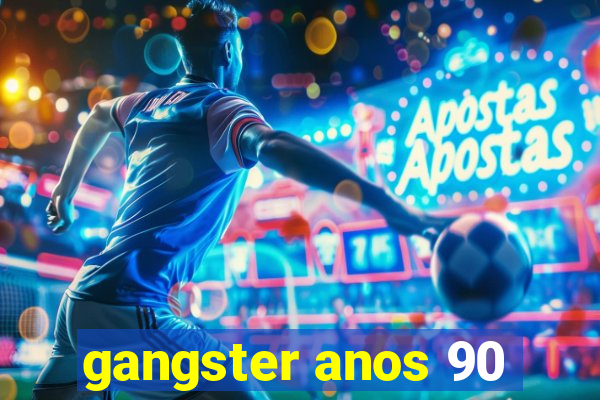 gangster anos 90