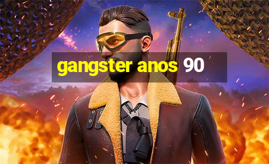 gangster anos 90