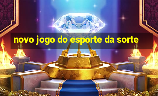 novo jogo do esporte da sorte