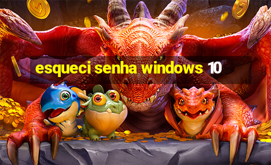 esqueci senha windows 10