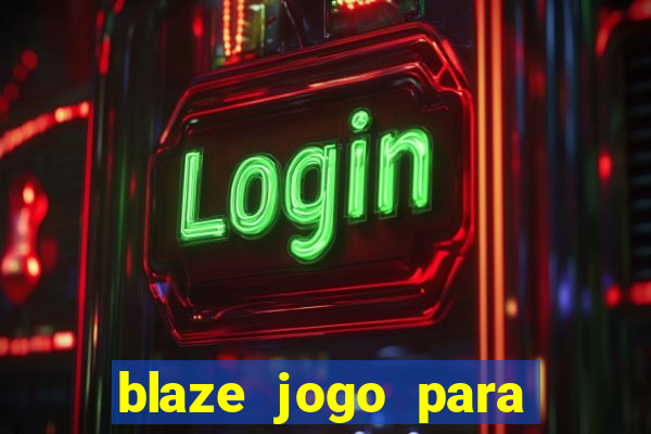 blaze jogo para ganhar dinheiro