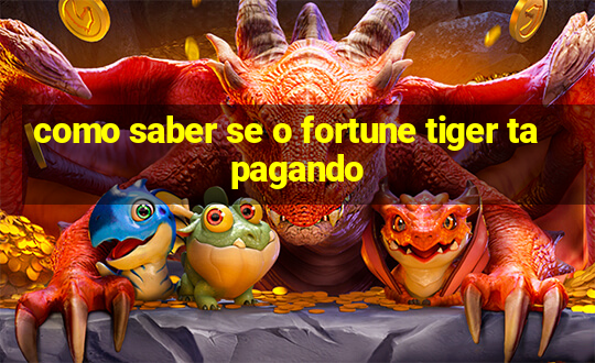 como saber se o fortune tiger ta pagando