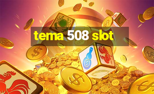 tema 508 slot