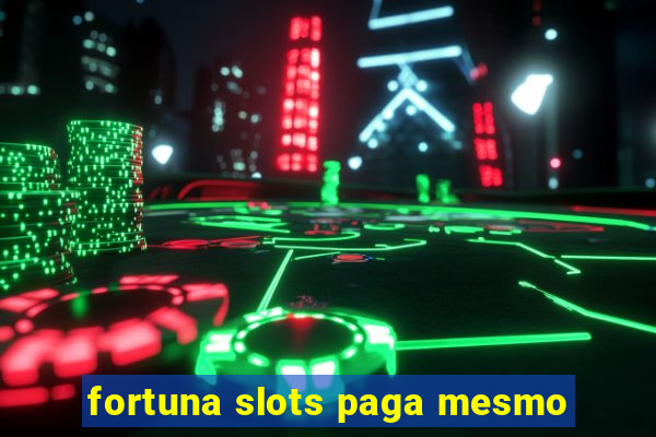 fortuna slots paga mesmo