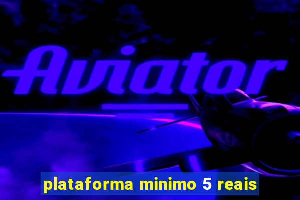 plataforma minimo 5 reais