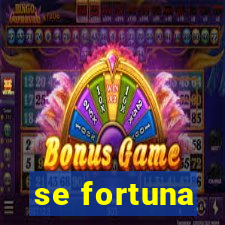 se fortuna