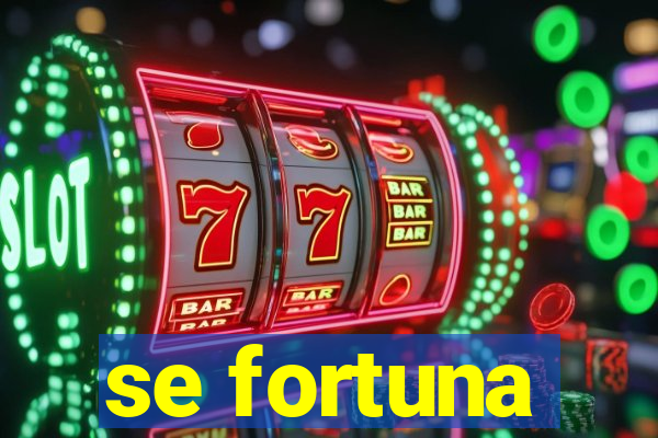 se fortuna